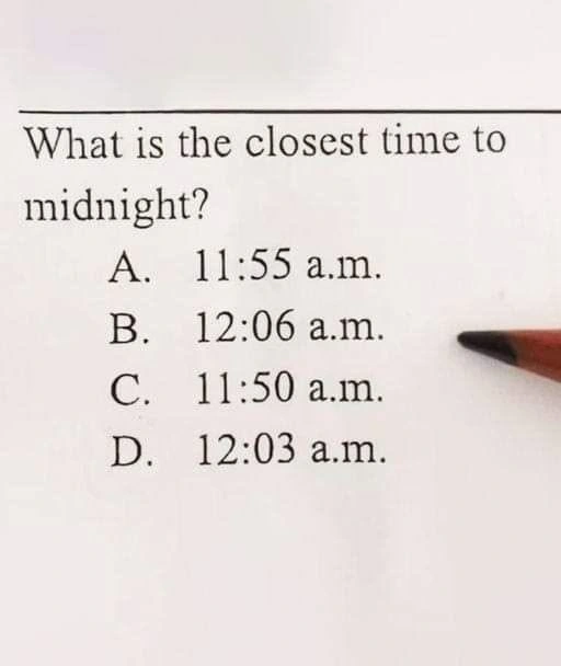 11 55. After 12 would be another day til midnight