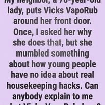 My neighbor, a 78-year-olo lady, puts Vicks VapoRub around her front door. Once